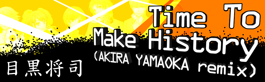 Time To Make History (AKIRA YAMAOKA remix)