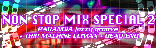 PARANOiA Jazzy Groove + TRIP MACHINE CLIMAX + DEAD END
