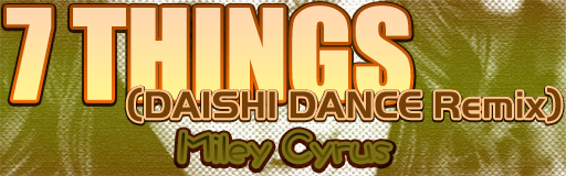 7 Things (DAISHI DANCE Remix)