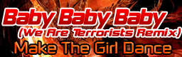 Baby Baby Baby (We Are Terrorists Remix)