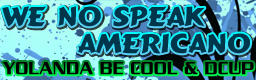 WE NO SPEAK AMERICANO