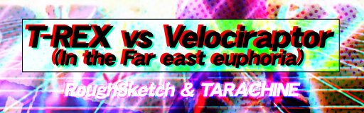 T-REX vs Velociraptor (In the Far east euphoria)
