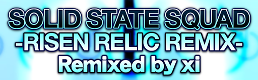 SOLID STATE SQUAD -RISEN RELIC REMIX-