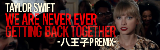 We Are Never Ever Getting Back Together -Hachioji P Remix-