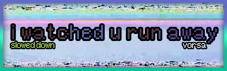 i watched u run away (slowed)