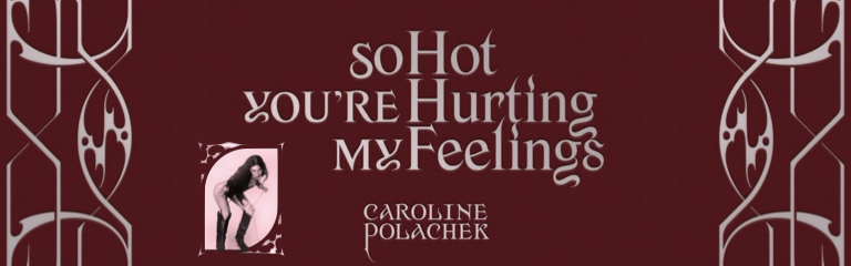 So Hot You're Hurting My Feelings