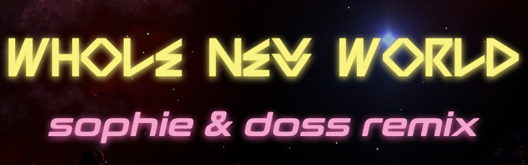 Whole New World (SOPHIE & Doss Remix)
