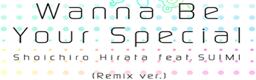 Wanna Be Your Special (Remix ver.)
