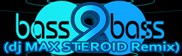 bass 2 bass (dj MAX STEROID Remix)