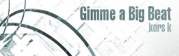 Gimme a Big Beat