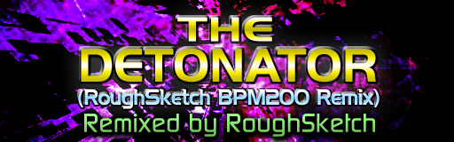 THE DETONATOR (RoughSketch BPM200 Remix)
