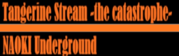 Tangerine Stream -the catastrophe-